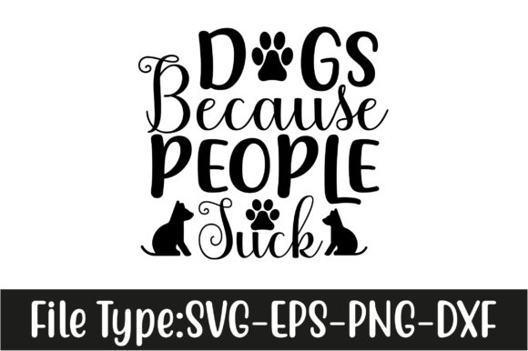 Dog SVG Design: Dogs Because People Suck
