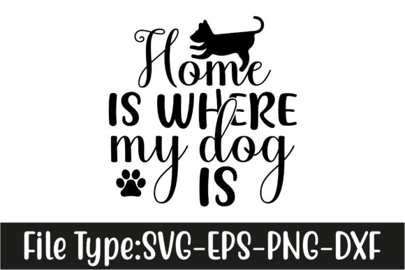 Dog SVG Design: Home Is Where My Dog Is