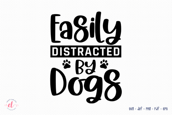 Easily Distracted by Dogs Dog SVG