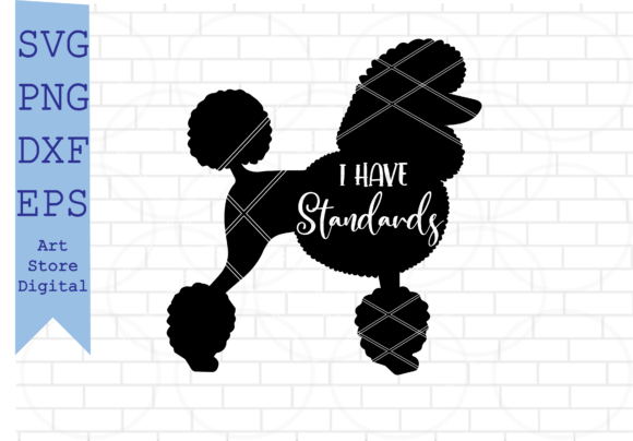 I Have Standards SVG, Poodle Dog SVG