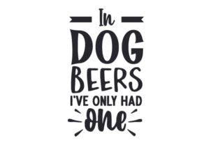 In Dog Beers I’ve Only Had One