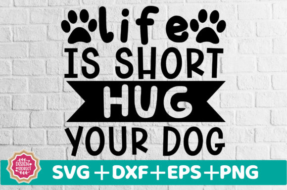 Life is Short Hug Your Dog SVG