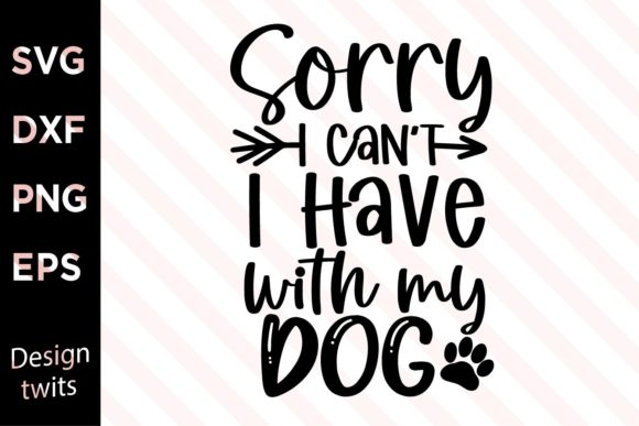 Sorry I Can’t—I Have My Dog SVG