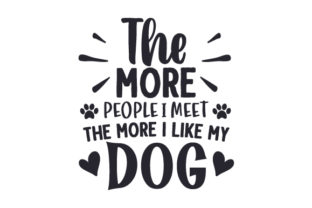 The More People I Meet the More I Like My Dog